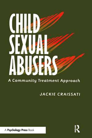 Child Sexual Abusers: A Community Treatment Approach de Jackie Craissati