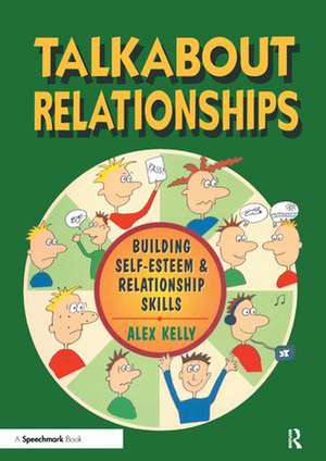 Talkabout Relationships: Building Self-Esteem and Relationship Skills de Alex Kelly