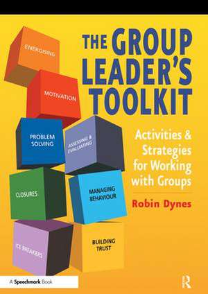 The Group Leader's Toolkit: Activities and Strategies for Working with Groups de Robin Dynes