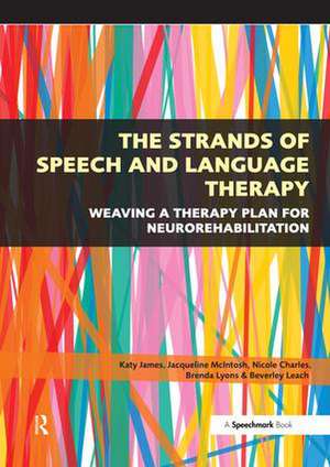 The Strands of Speech and Language Therapy: Weaving Plan for Neurorehabilitation de Katy James