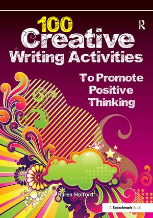 100 Creative Writing Activities to Promote Positive Thinking de Karen Holford