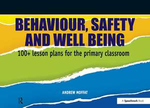 Behaviour, Safety and Well Being: 100+ Lesson Plans for the Primary Classroom de Andrew Moffat