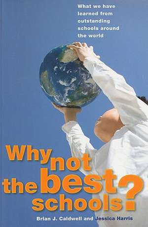 Why Not the Best Schools?: What We Have Learned from Outstanding Schools Around the World de Brian Caldwell