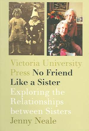 No Friend Like a Sister: Exploring the Relationship Between Sisters de Jenny Neale