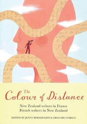 The Colour of Distance: New Zealand Writers in France, French Writers in New Zealand de Jenny Bornholdt