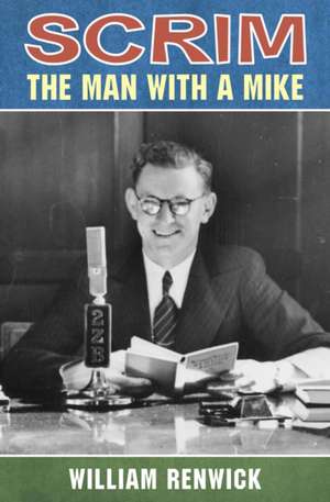 Scrim: The Man with a Mike de William Renwick