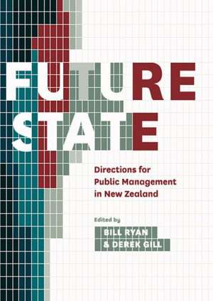 Future State: Directions for Public Management in New Zealand de Derek Gill