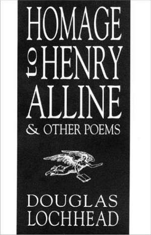 Homage to Henry Alline and Other Poems de Douglas Lochhead