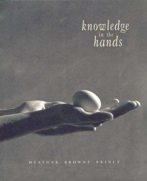 Knowledge in the Hands de Heather Browne Prince