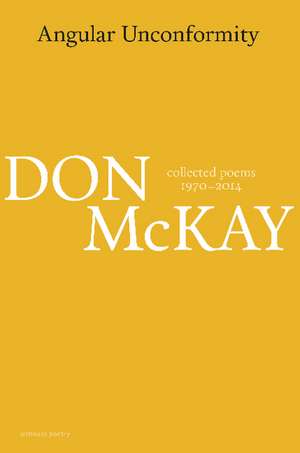 Angular Unconformity: Collected Poems 1970-2014 de Don McKay