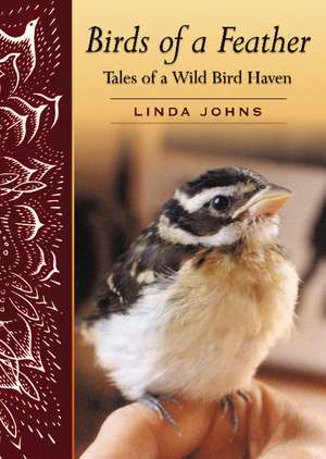 Birds of a Feather: Tales of a Wild Bird Haven de Linda Johns