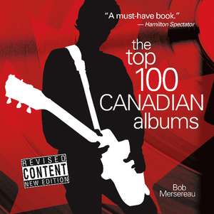 The Top 100 Canadian Albums de Bob Mersereau