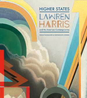 Higher States: Lawren Harris and His American Contemporaries de Roald Nasgaard