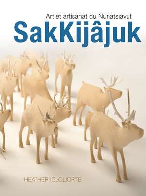 SakKijâjuk: Art et artisanat du Nunatsiavut de Heather Igloliorte