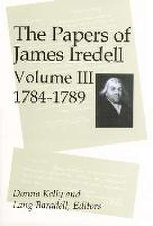 The Papers of James Iredell, Volume III de Donna E. Kelly