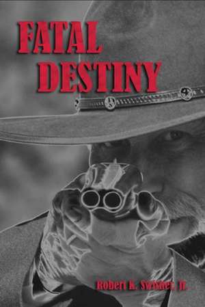 Fatal Destiny de Jr. Robert K. Swisher