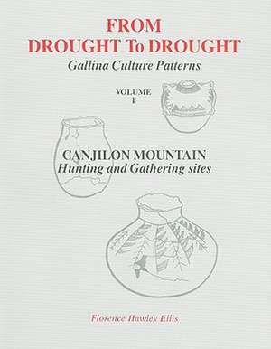 From Drought to Drought, Volume I: An Archaeological Record of Life Patterns as Developed by the Gallina Indians of North Central New Mexico (A.D. 105 de Florence Hawley Ellis