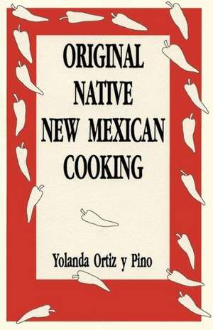 Original Native New Mexican Cooking de Yolanda Ortiz y Pino