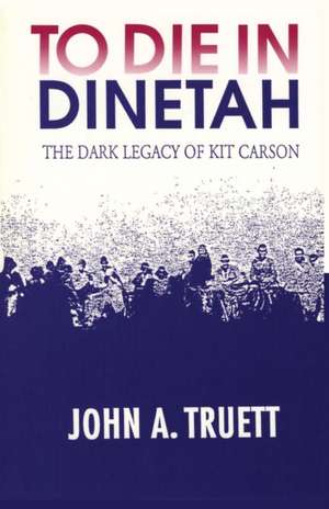 To Die in Dinetah de John A. Truett