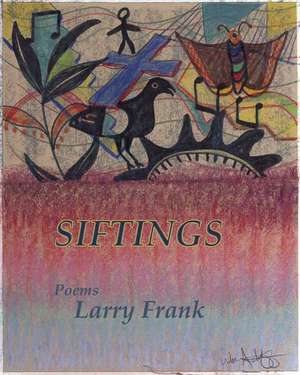 Siftings: Poems de Larry Frank