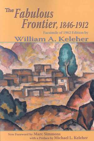 The Fabulous Frontier, 1846-1912 de William Aloysius Keleher