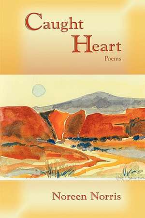 Caught Heart, Poems de Noreen Norris