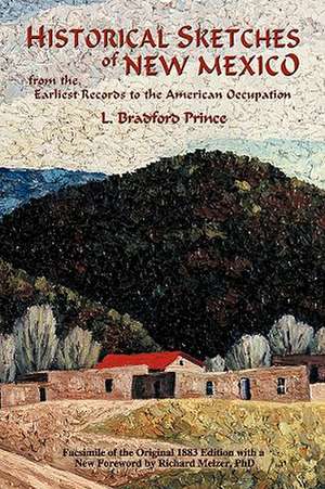 Historical Sketches of New Mexico de L. Bradford Prince