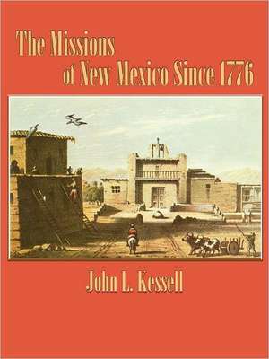 The Missions of New Mexico Since 1776 de John L. Kessell