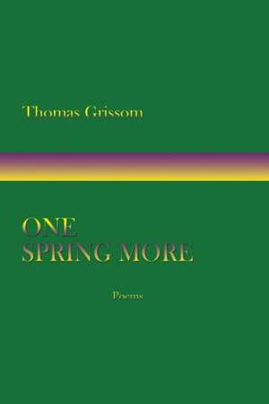 One Spring More, Poems de Thomas Grissom