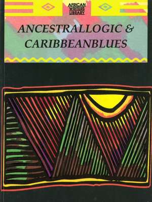 Ancestrallogic And Caribbean Blues de Kofi Anyidoho