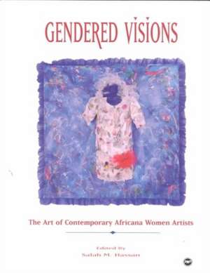 Gendered Visions: The Art of Contemporary Africana Women Artists de Salah Hassan