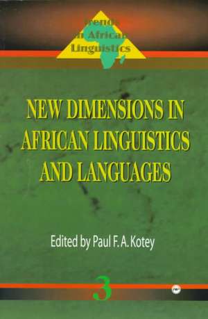 New Dimensions In African Linguistics And Languages: Trends in African Linguistics Vol. 3 de Paul F A Kotey