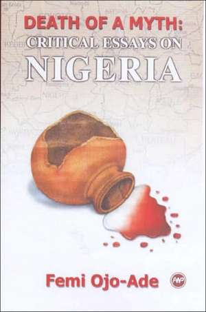 Death Of A Myth: Critical Essays on Nigeria de Femi Ojo-Ade