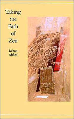 Taking the Path of Zen de Robert Aitken