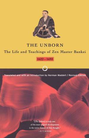 Unborn: The Life and Teachings of Zen Master Bankei, 1622-1693 de Bankei Yotaku