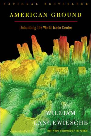 American Ground: Unbuilding the World Trade Center de William Langewiesche