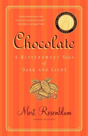 Chocolate: A Bittersweet Saga of Dark and Light de Mort Rosenblum