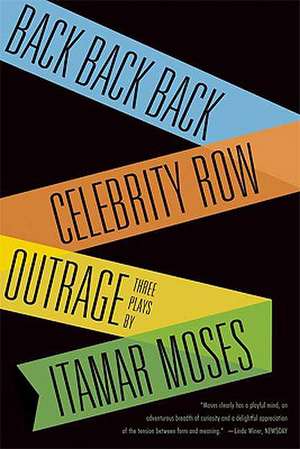 Back Back Back/Celebrity Row/Outrage de Itamar Moses