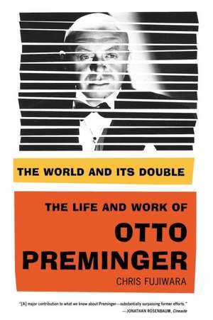 The World and Its Double: The Life and Work of Otto Preminger de Chris Fujiwara