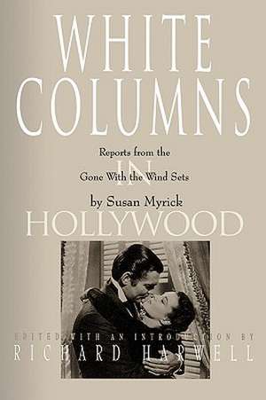 White Columns in Hollywood: Reports from the Gone with the Wind Sets de Susan Myrick