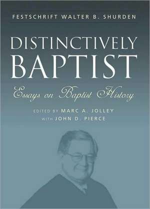 Distinctively Baptist: Essays on Baptist History de Walter B. Shurden