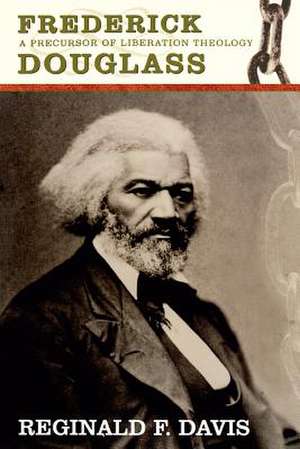 Frederick Douglass: Precurson to Lib Theology de Reginald F. Davis