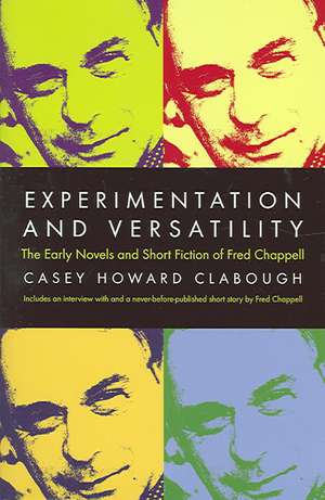 Experimentation and Versatility: The Early Novels and Short Fiction of Fred Chappell de Casey Howard Clabough