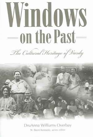 Windows on the Past: The Cultural Heritage of Vardy, Hancock County, Tennessee de DruAnna Williams Overbay