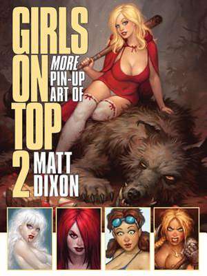 Girls on Top 2: More Pin-Up Art of Matt Dixon de Matt Dixon