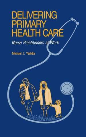 Delivering Primary Health Care: Nurse Practitioners at Work de Michael J. Yedida