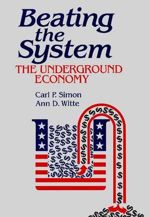 Beating the System: The Underground Economy de Carl P. Simon