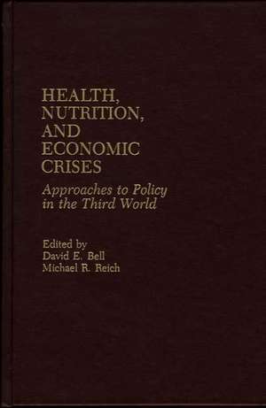 Health, Nutrition, and Economic Crises: Approaches to Policy in the Third World de David E. Bell