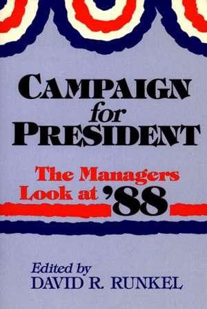 Campaign for President: The Managers Look at '88 de David R. Runkel