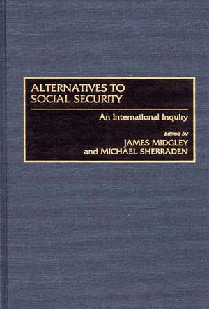 Alternatives to Social Security: An International Inquiry de James Midgley